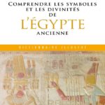 Comprendre les symboles et les divinités de l'Egypte ancienne